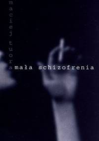Mała schizofrenia - Maciej Tuora