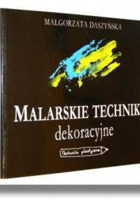 Malarskie Techniki dekoracyjne - Małgorzata Daszyńska