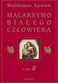 Malarstwo Białego Człowieka t.2 - Waldemar Łysiak
