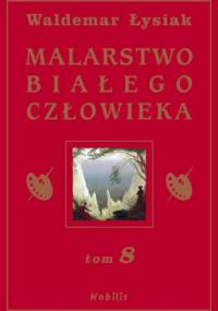 Malarstwo Białego Człowieka t.8 - Waldemar Łysiak