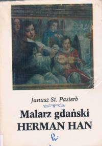 Malarz gdański Herman Han - Janusz Stanisław Pasierb