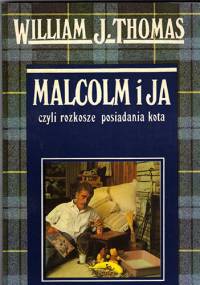 Malcolm i ja, czyli rozkosze posiadania kota - William J. Thomas