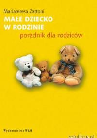 Małe dziecko w rodzinie. Poradnik dla rodziców - Mariateresa Zattoni