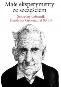 Małe eksperymenty ze szczęściem - Hendrik Groen