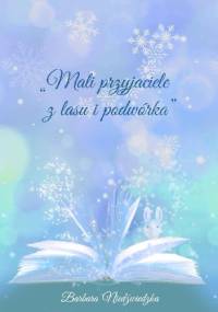 Mali przyjaciele z lasu i podwórka - Barbara Niedźwiedzka