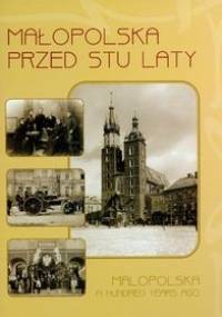 Małopolska przed stu laty 1890-1914 - praca zbiorowa