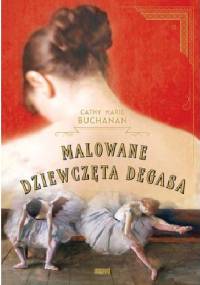 Malowane dziewczęta Degasa - Cathy Marie Buchanan