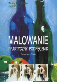 Malowanie. Praktyczny podręcznik - Jordi Vigue, Vicenc Ballestar
