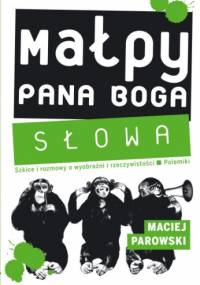 Małpy Pana Boga. Słowa - Maciej Parowski