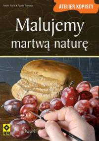 Malujemy martwą naturę - André Fisch, Agnes Raynaud