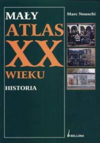 Mały atlas XX wieku. Historia - Marc Nouschi