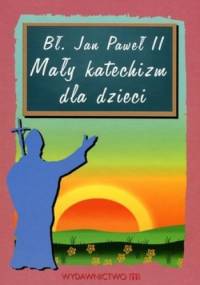 Mały katechizm dla dzieci - Jan Paweł II