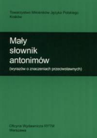 Mały słownik antonimów (wyrazów o znaczeniach przeciwstawnych)