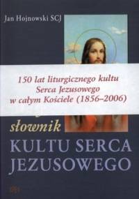 Mały słownik kultu Serca Jezusowego - Jan Hojnowski