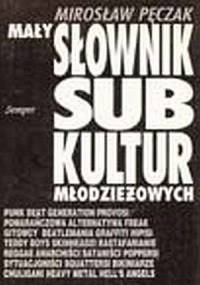 Mały słownik subkultur młodzieżowych - Mirosław Pęczak
