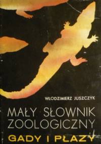 Mały słownik zoologiczny: Gady i płazy - Włodzimierz Juszczyk