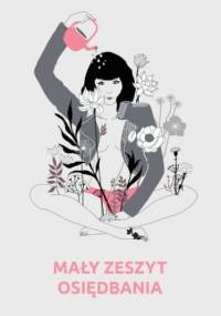 Mały zeszyt osiędbania - Kokoszenko Justyna