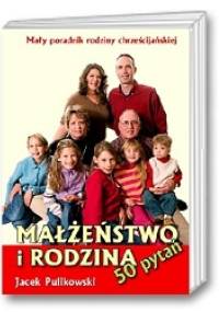 Małżeństwo i Rodzina. 50 pytań - Jacek Pulikowski