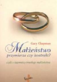 Małżeństwo, przymierze czy kontrakt? - Gary Chapman