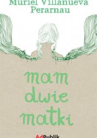 Mam dwie matki - Muriel Villanueva Perarnau