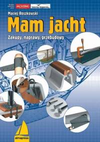 Mam jacht - zakupy, naprawy, przebudowy - Maciej Roszkowski