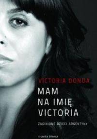 Mam na imię Victoria. Zaginione dzieci Argentyny - Victoria Donada