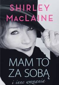 Mam to za sobą i inne wyznania - Shirley MacLaine