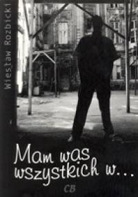 Mam was wszystkich w... - Wiesław Rozbicki