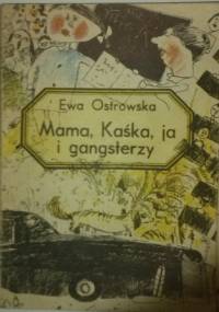 Mama, Kasia, Ja i gangsterzy - Ewa Maria Ostrowska