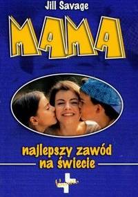 Mama - najlepszy zawód na świecie - Jill Savage