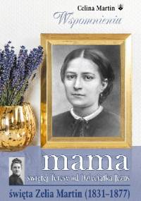 Mama świętej Teresy od Dzieciątka Jezus - Celina Martin