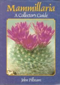 Mammillaria. A Collector's Guide - John Pilbeam