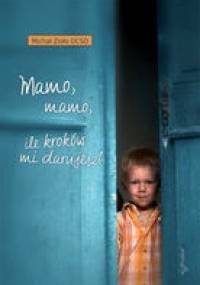 Mamo, mamo, ile kroków mi darujesz? - Michał Zioło OCSO