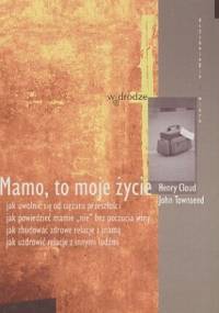 Mamo, to moje życie - Henry Cloud, John Townsend