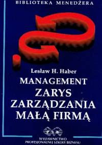 Management - zarys zarządzania małą firmą - Lesław H. Haber