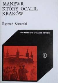 Manewr który ocalił Kraków - Ryszard Sławecki