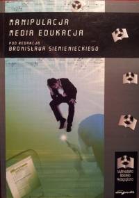 MANIPULACJA MEDIA EDUKACJA - Bronisław Siemieniecki