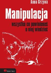 Manipulacja. Wszystko co powinieneś o niej wiedzieć - Anna Grzywa