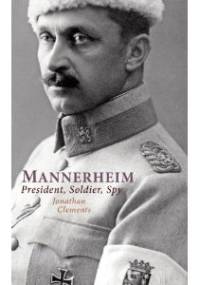 Mannerheim. Prezydent, żołnierz, szpieg - Jonathan Clements
