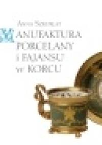 Manufaktura porcelany i fajansu w Korcu - Anna Szkurłat