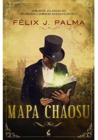 Mapa chaosu - Félix J. Palma