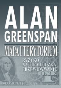 Mapa i terytorium. Ryzyko,natura ludzka,przewidywanie - Alan Greenspan