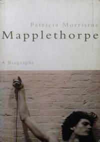 Mapplethorpe. A Biography - Patricia Morrisroe