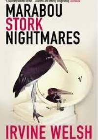 Marabou Stork Nightmares - Irvine Welsh