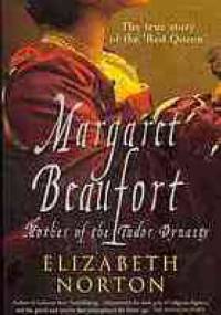 Margaret Beaufort: Mother of the Tudor Dynasty - Elizabeth Norton
