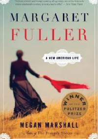 Margaret Fuller: A New American Life - Megan Marshall
