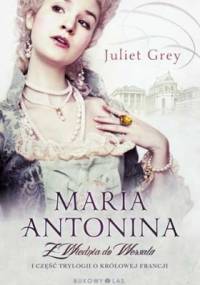 Maria Antonina. Z Wiednia do Wersalu - Juliet Grey