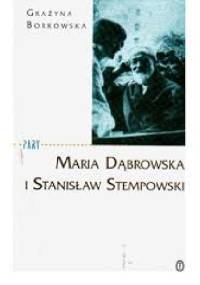 Maria Dąbrowska i Stanisław Stempowski - Grażyna Borkowska