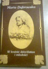 Maria Dąbrowska. W krainie dzieciństwa i młodości - Edward Polanowski