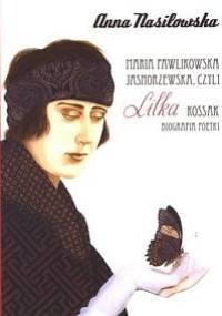 Maria Pawlikowska - Jasnorzewska, czyli Lilka Kossak - Anna Nasiłowska